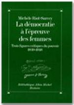 La démocratie à l'épreuve des femmes. Trois figures critiques du pouvoir (1830-1848) - Riot-Sarcey Michèle