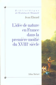 L'idée de nature en France dans la première moitié du XVIIIe siècle - Ehrard Jean