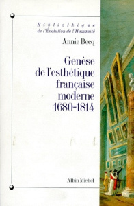 GENESE DE L'ESTHETIQUE FRANCAISE MODERNE. De la raison classique à l'imagination créatrice 1680-1814 - Becq Annie