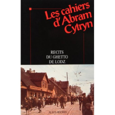 Les cahiers d'Abram Cytryn. Récits du ghetto de èÂodÂz - Cytryn Abram ; Cytryn-Bialer Lucie