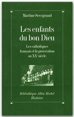 Les enfants du bon Dieu. Les catholiques français et la procréation au XXe siècle - Sevegrand Martine