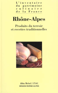 Rhône-Alpes. Produits du terroir et recettes traditionnelles - Senderens Alain ; Weill Alain ; Garrier Gilbert ;