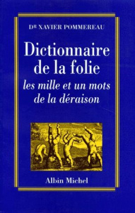 DICTIONNAIRE DE LA FOLIE. Les mille et un mots de la déraison - Marc Sandrine ; Pommereau Xavier