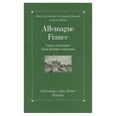 Allemagne-France. Lieux et mémoire d'une histoire commune - COLLECTIF