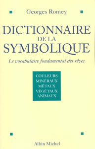 Dictionnaire de la symbolique : Le vocabulaire fondamental des rêves. Tome 1, Couleurs et couples de - Romey Georges