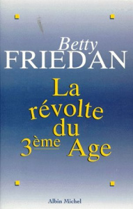 LA REVOLTE DU 3EME AGE. Pour en finir avec le tabou de la vieillesse - Friedan Betty ; Lahana Jacqueline