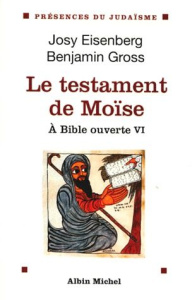 A Bible ouverte. Tome 6, Le testament de Moïse - Eisenberg Deborah ; Gross Benjamin