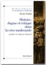Histoire, dogme et critique dans la crise moderniste. 3e édition - Poulat Emile ; Dupront Alphonse