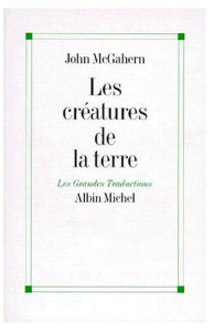 Les créatures de la terre. Et autres nouvelles - McGahern John