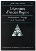 L'économie d'Ancien Régime. Un monde de l'échange et de l'incertitude - Grenier Jean-Yves