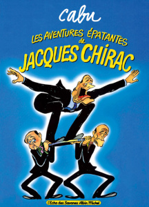 Les aventures épatantes de Jacques Chirac - CABU