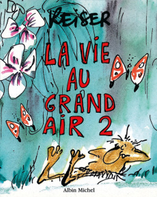 La vie au grand air Tome 2 - REISER JEAN-MARC