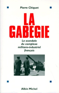 LA GABEGIE. Le scandale du complexe militaro-industriel français - Chiquet Pierre