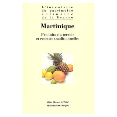 MARTINIQUE. Produits du terroir et recettes traditionnelles - Senderens Alain ; Weill Alain ; Lazareff Alexandre