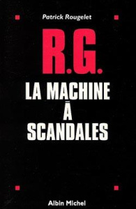 RG, la machine à scandales - Rougelet Patrick