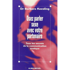 OSEZ PARLER SEXE AVEC VOTRE PARTENAIRE. Tous les secrets de la communication érotique - Keesling Barbara