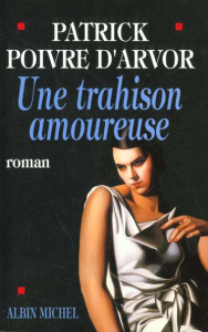Une trahison amoureuse - Poivre d'Arvor Patrick