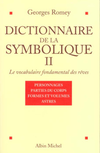 Dictionnaire de la symbolique. Tome 2, Le vocabulaire fondamental des rêves - Romey Georges