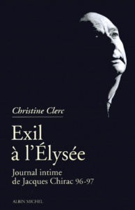 EXIL A L'ELYSEE. Journal intime de Jacques Chirac, tome 3, mai 1996-juillet 1997 - Clerc Christine