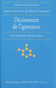 DICTIONNAIRE DE L' IGNORANCE. Aux frontières de la science - COLLECTIF