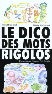 Le dico des mots rigolos. De abracadabra à zygomatique... - Moncomble Gérard ; Piquemal Michel