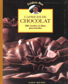 CAPRICES DE CHOCOLAT - 200 RECETTES ET IDEES GOURMANDES - BAU FREDERIC