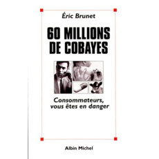 60 Millions de cobaye. Consommateurs, vous êtes en danger - Brunet Eric