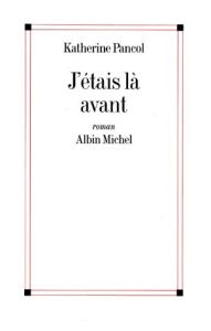 J'étais là avant - Pancol Katherine
