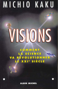 VISIONS. Comment la science va révolutionner le XXIème siècle - Kaku Michio
