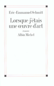 Lorsque j'étais une oeuvre d'art - Schmitt Eric-Emmanuel