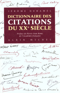 DICTIONNAIRE DES CITATIONS DU XXEME SIECLE. 4000 paroles essentielles à la mémoire du siècle - Duhamel Jérôme