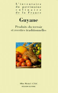 GUYANE. Produits du terroir et recettes traditionnelles - COLLECTIF