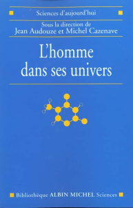 L'homme dans ses univers - Audouze Jean ; Carrière Jean-Claude ; Cassé Michel