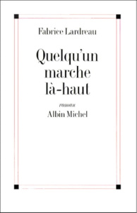 Quelqu'un marche là-haut - Lardreau Fabrice