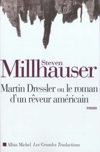 Martin Dressler. Le roman d'un rêveur américain, roman - Millhauser Steven