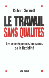 LE TRAVAIL SANS QUALITES. Les conséquences humaines de la flexibilité - Sennett Richard