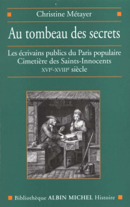 Au tombeau des secrets. Les écrivains publics du Paris populaire, Cimetière des Saint-Innocents, XVI - Metayer Christine