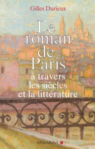 Le roman de Paris à travers les siècles et la littérature - Durieux Gilles