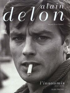 ALAIN DELON - TOME 1 - L'INSOUMIS (1957-1970) - SERVAT HENRY-JEAN