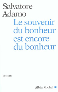 Le souvenir du bonheur est encore du bonheur - Adamo Salvatore
