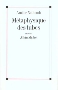 Métaphysique des tubes - Nothomb Amélie