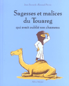 Sagesses et malices du Touareg qui avait oublié son chameau - Perrin Renaud ; Siccardi Jean