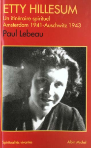 Etty Hillesum. Un itinéraire spirituel, Amsterdam 1941 - Auschwitz 1943 - Lebeau Paul