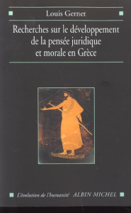 Recherche sur le développement de la pensée juridique et morale en Grèce. Etude sémantique - Gernet Louis