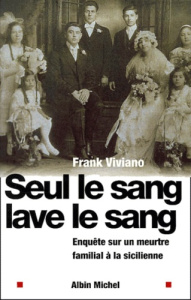 Seul le sang lave le sang. Enquête sur un meurtre familial à la sicilienne - Viviano Frank