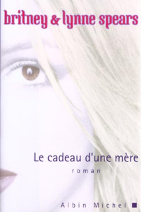 Le cadeau d'une mère - Spears Lynne, Spears Britney