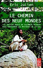 Le chemin des neuf mondes. les Indiens Kogis de Colombie peuvent nous enseigner les mystères de la v - Julien Eric