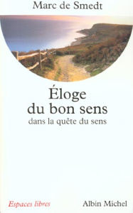 Eloge du bon sens dans la quête du sens - Smedt Marc de