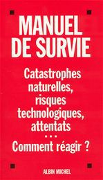 Manuel de survie. Catastrophes naturelles, risques technologiques, attentats... - Bourcet Stéphane ; Couesnon Louis-Noël ; Queyla Je