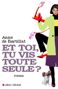 Et toi, tu vis toute seule ? - Bartillat Anne de